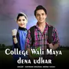 About College Wali Maya Dena Udhar Song